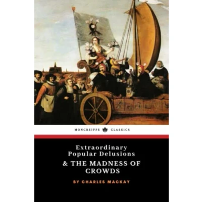 Abbildung von Extraordinary Popular Delusions and The Madness of Crowds: 1841 Classic Historical Psychology Study (Annotated)