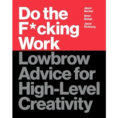 Abbildung von Do the F*cking Work: Lowbrow Advice for High Level Creativity