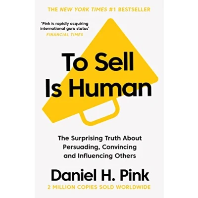 Abbildung von To Sell Is Human: The Surprising Truth About Persuading, Convincing, and Influencing Others