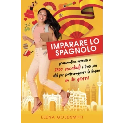 Abbildung von Imparare lo spagnolo: grammatica spagnola, esercizi e 2500 vocaboli frasi più utili per padroneggiare la lingua ed esprimersi con naturalezza in 30 giorni (corso spagnolo completo) (Libri di lingue)