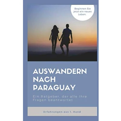 Abbildung von Auswandern nach Paraguay: Ein Ratgeber, der alle Ihre Fragen beantwortet.
