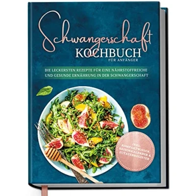 Abbildung von Schwangerschaft Kochbuch für Anfänger: Die leckersten Rezepte eine nährstoffreiche und gesunde Ernährung in der