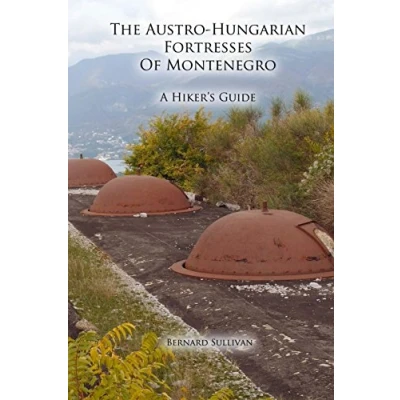 Abbildung von The Austro Hungarian Fortresses of Montenegro: A Hiker&#039;s Guide