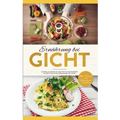 Abbildung von Ernährung bei Gicht: Schnelle, einfache und köstliche Rezepte Gichterkrankung. So geht richtige Gicht