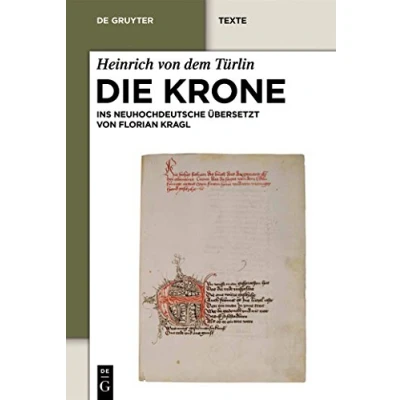 Abbildung von Die Krone: Unter Mitarbeit von Alfred Ebenbauer ins Neuhochdeutsche übersetzt Florian Kragl (De Gruyter Texte)