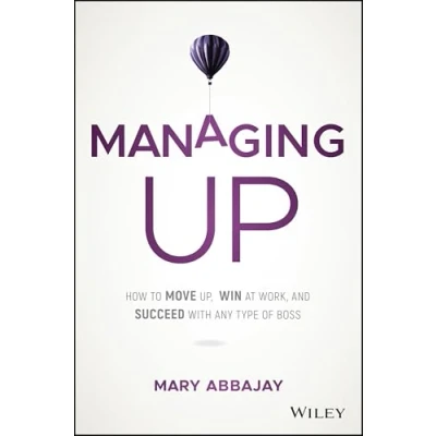 Abbildung von Managing Up: How to Move Up, Win at Work, and Succeed With Any Type of Boss