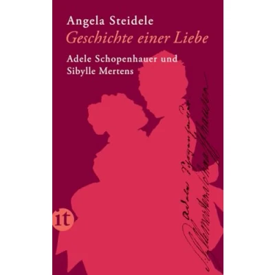 Abbildung von Geschichte einer Liebe: Adele Schopenhauer und Sibylle Mertens (insel taschenbuch)