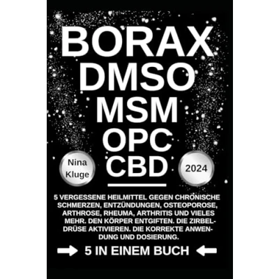 Abbildung von BORAX DMSO MSM OPC CBD: 5 vergessene Heilmittel gegen chronische Schmerzen, Entzündungen, Osteoporose, Arhrose, Rheuma, Arthritis und vieles ... Die korrekte Anwendung Dossierung.
