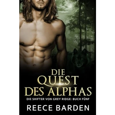 Abbildung von Die Quest des Alphas: Eine paranormale, romantische Wolfshifter Roman (Die Shifter von Grey Ridge, Band 5)