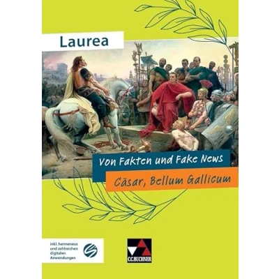 Abbildung von Laurea / Von Fakten und Fake News: Klassische Texte modern gelesen Cäsar, Bellum Gallicum (Laurea: gelesen)
