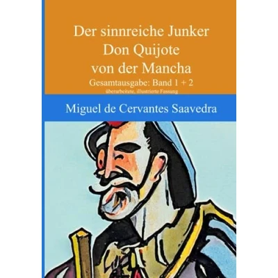 Abbildung von Don Quijote der sinnreiche Junker von Mancha: Gesamtausgabe (Band 1+2); überarbeitete und illustrierte Neuauflage