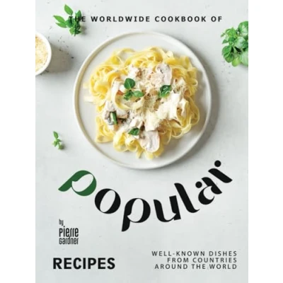 Abbildung von the Worldwide Cookbook of Popular Recipes: Well Known Dishes from Countries Around World