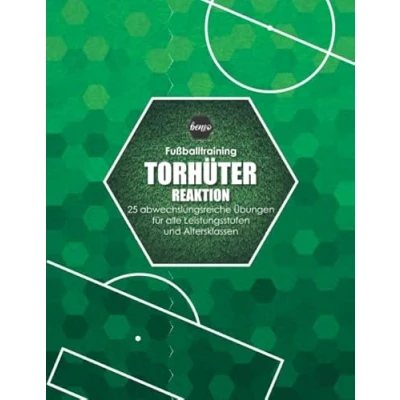 Abbildung von Fussballtraining Torhüter Reaktion: 25 abwechslungsreiche Übungen für alle Leistungsstufen und Altersklassen (Fußballtraining)