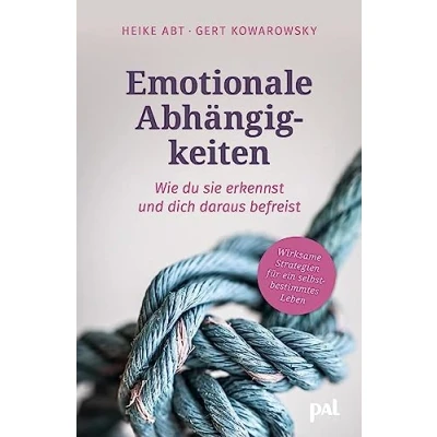 Abbildung von Emotionale Abhängigkeiten wie du sie erkennst und dich daraus befreist: Wirksame Strategien für ein selbstbestimmtes Leben. Fundierter Lebenshilfe Ratgeber erfüllte Beziehungen