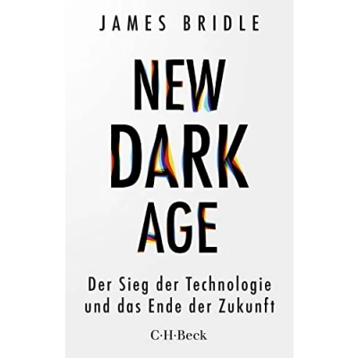 Abbildung von New Dark Age: der Sieg Technologie und das Ende Zukunft (Beck Paperback)
