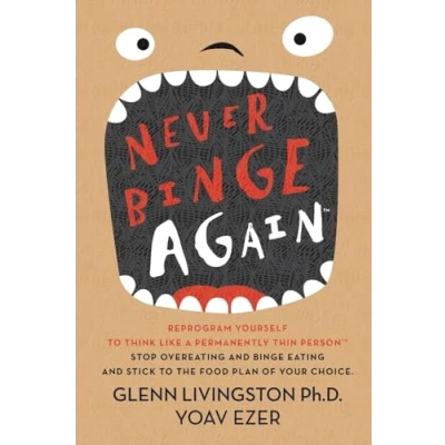 Abbildung von Never Binge Again(tm): Reprogram Yourself to Think Like a Permanently Thin Person. Stop Overeating and Eating Stick the Food Plan of Your Choice!