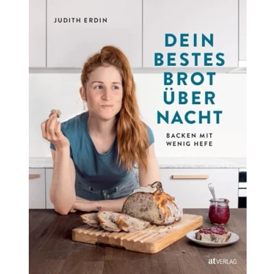 Abbildung von Dein bestes Brot über Nacht: Backen Mit wenig Hefe. Praktische Rezepte für frisches Frühstücksbrot. Mehltypen Übersicht Deutschland, Österreich &amp; die Schweiz