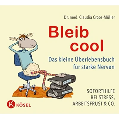 Abbildung von Bleib cool: Das kleine Überlebensbuch für starke Nerven Soforthilfe bei Stress, Arbeitsfrust &amp; Co. (Claudia Croos Müller, Band 7)