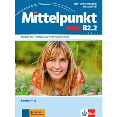 Abbildung von Mittelpunkt B2.2: Lehr und Arbeitsbuch, Lektion 7 12 (inkl. Audio CD ): Deutsch als Fremdsprache für Fortgeschrittene. ... Fortgeschrittene)