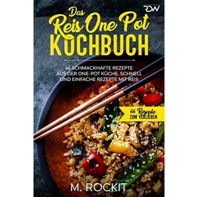 Abbildung von Das Reis One Pot Kochbuch, 66 schmackhafte Rezepte aus der Küche.: Schnell und einfache mit Reis. (66 zum Verlieben, Band 50)