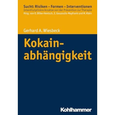 Abbildung von Kokainabhängigkeit: Sucht: Risiken Formen Interventionen (Sucht: Interventionen: Interdisziplinäre Ansätze von der Prävention zur Therapie)