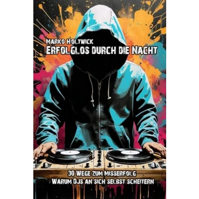 Abbildung von Erfolglos durch die Nacht: 30 Wege zum Misserfolg: Warum DJs an sich selbst scheitern