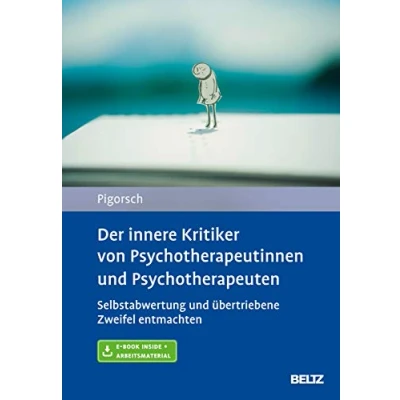 Abbildung von Der innere Kritiker von Psychotherapeutinnen und Psychotherapeuten: Selbstabwertung übertriebene Zweifel entmachten. Mit E Book inside Arbeitsmaterial