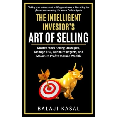 Abbildung von The Intelligent Investor’s Art of Selling: Master Stock Selling Strategies, Manage Risk, Minimize Regrets, and Maximize Profits to Build Wealth