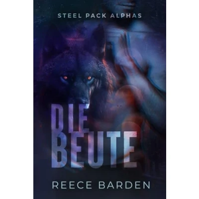 Abbildung von Die Beute: Eine paranormale, romantische Wolfshifter Roman (Steel Pack Alphas, Band 3)
