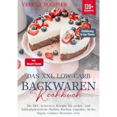 Abbildung von Das XXL Low Carb Backwaren Kochbuch: Die 120+ leckersten Rezepte für zucker und kohlenhydratefreie Muffins, Kuchen, Cupcakes, Brote, Bagels, Cookies, Brownies uvm. Inkl. leckere Dessert Saucen