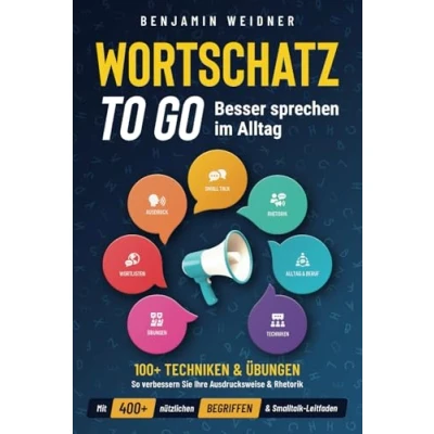 Abbildung von Wortschatz to go Besser sprechen im Alltag: 100+ Techniken &amp; Übungen So verbessern Sie Ihre Ausdrucksweise Rhetorik. Mit 400+ nützlichen Begriffen Smalltalk Leitfaden