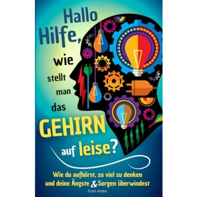 Abbildung von Hallo Hilfe, Wie stellt man das Gehirn auf leise?: du aufhörst, zu viel denken und deine Ängste &amp; Sorgen überwindest