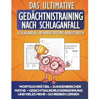 Abbildung von Gedächtnistraining nach Schlaganfall: Das Ultimative Schlaganfall Rehabilitations Arbeitsbuch. Schnelle Besserung der Konzentration und Feinmotorik durch leichte Herausforderungen Übungen