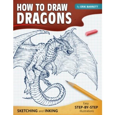 Abbildung von How To Draw Dragons: Simple Inking and Sketching Lessons with Step By Instructions, Beautiful Illustrations on Drawing Western Dragons, Wyvern, Drake Many More (Guide Book for Beginners)
