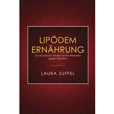 Abbildung von Lipödem Ernährung: Das Kochbuch mit den besten Rezepten gegen