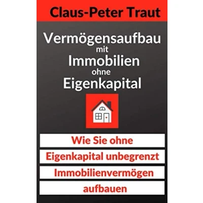 Abbildung von Vermögensaufbau mit Immobilien ohne Eigenkapital: Wie sie Eigenkapital unbegrenzt Immobilienvermögen aufbauen