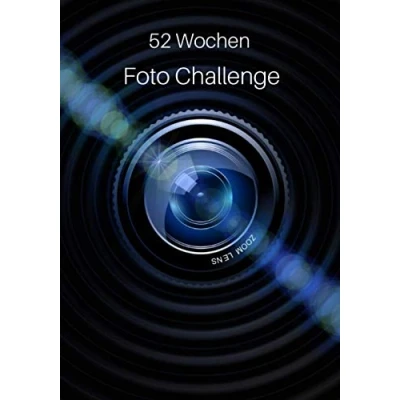 Abbildung von 52 Wochen Foto Challenge: Fotografie Ideen und Aufgaben fürs ganze Jahr Zum Ausprobieren, Üben Festhalten von Techniken Effekten