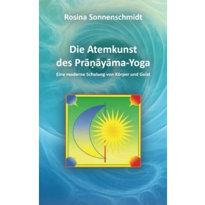 Abbildung von Die Atemkunst des Pranayama Yoga: eine moderne Schulung für Körper und Geist