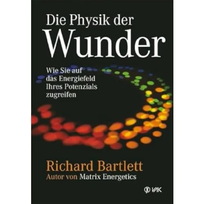 Abbildung von Die Physik der Wunder: Wie Sie auf das Energiefeld Ihres Potenzials zugreifen