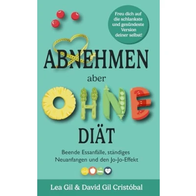 Abbildung von Abnehmen aber ohne Diät: Beende Essanfälle, ständiges Neuanfangen und den Jo Effekt. Freu dich auf die schlankste gesündeste Version deiner selbst.