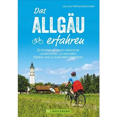 Abbildung von Das Allgäu erfahren. 30 Radtouren durch malerische Landschaften, reizvolle Städte und zu kulturellen Highlights. Natur Kultur erleben, die besten ... Städten Highlights