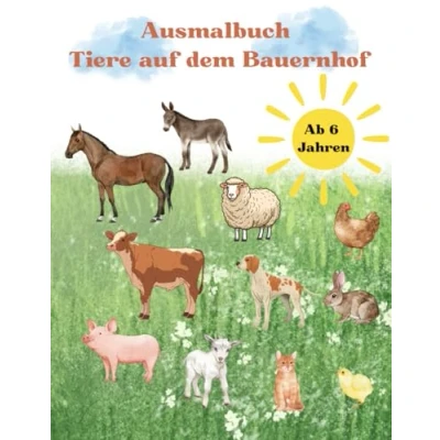 Abbildung von Ausmalbuch Tiere auf dem Bauernhof ab 6 Jahren: 54 tolle und abwechslungsreiche Malvorlagen zum kreativen Ausmalen
