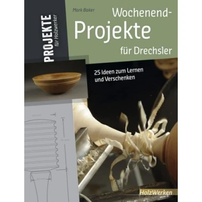Abbildung von Wochenend Projekte für Drechsler: 25 Ideen zum Lernen und Verschenken (HolzWerken)
