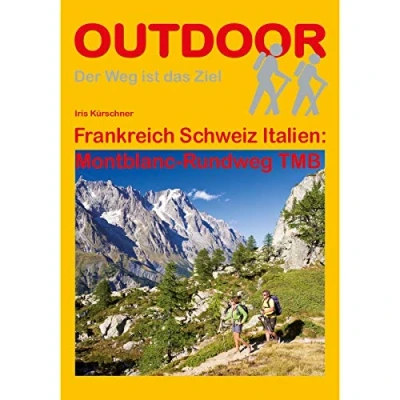 Abbildung von Frankreich Schweiz Italien: Montblanc Rundweg TMB (Der Weg ist das Ziel, Band 87)
