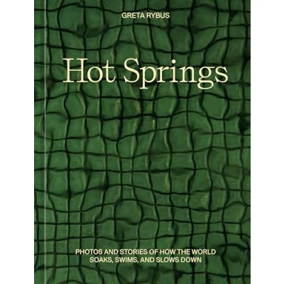 Abbildung von Hot Springs: Photos and Stories of How the World Soaks, Swims, Slows Down