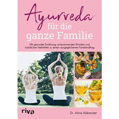 Abbildung von Ayurveda für die ganze Familie: Mit gesunder Ernährung, entspannenden Ritualen und natürlichen Heilmitteln zu einem ausgeglichenen Familienalltag