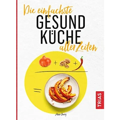 Abbildung von Die einfachste Gesund Küche aller Zeiten (Die einfachsten Zeiten)