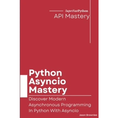 Abbildung von Python Asyncio Mastery: Discover Modern Asynchronous Programming In With