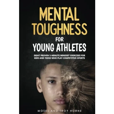 Abbildung von Mental Toughness For Young Athletes: Eight Proven 5 Minute Mindset Exercises Kids And Teens Who Play Competitive Sports