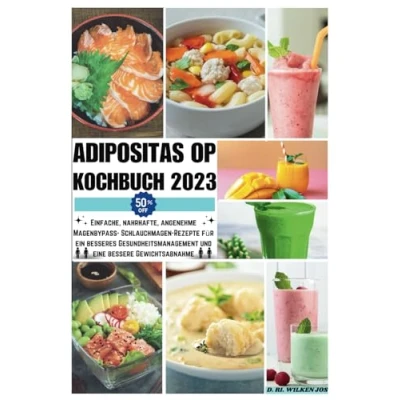 Abbildung von Adipositas op kochbuch: Einfache, nahrhafte, angenehme Magenbypass Schlauchmagen Rezepte für ein besseres Gesundheitsmanagement und eine bessere Gewichtsabnahme